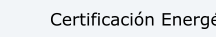 Certificaci&oacute;n Energ&eacute;tica